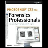 Photoshop CS3 for Forensics Professionals  A Complete Digital Imaging Course for Investigators   With CD