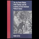 Jay Treaty Debate, Public Opinion, And The Evolution Of Early American Political Culture