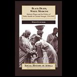 Black Death, White Medicine  Bubonic Plague and the Politics of Public Health in Colonial Senegal, 1914 1945
