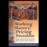 Working Slavery, Pricing Freedom  Perspectives from the Caribbean, Africa, and the African Diapsora