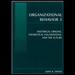 Organizational Behavior 3 Historical Origins, Theoretical Foundations, and the Future