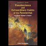 Pseudoscience and Extraordinary Claims of the Paranormal A Critical Thinkers Toolkit