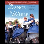 Dance a while  A Handbook for Folk, Square, Contra, and Social Dance