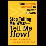 Stop Telling Me What Tell Me How  Simple Answer to Better Health