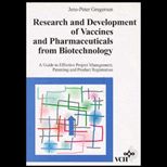 Research & Development of Vaccines & Pharmaceuticals from Biotechnology  A Guide to Effective Project Management, Patenting, & Product Registration