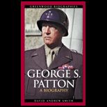 George S. Patton A Biography