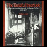 Tasteful Interlude  American Interiors through the Cameras Eye, 1860 1917, Revised and Enlarged