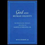 God and Human Dignity  The Personalism, Theology, And Ethics of Martin Luther King, Jr.
