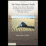 On Trans Saharan Trails Islamic Law, Trade Networks, and Cross Cultural Exchange in Nineteenth Century Western Africa