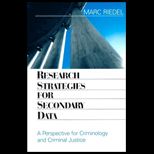 Research Strategies for Secondary Data  A Perspective for Criminology and Criminal Justice