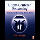 Client Centered Reasoning  Narratives of People With Mental Illness