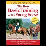 New Basic Training of the Young Horse  From the Education of the Young Foal to the First Competition