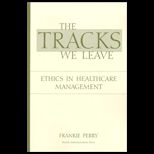 Tracks We Leave  Ethics in Healthcare Management