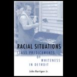 Racial Situations  Class Predicaments of Whiteness in Detroit