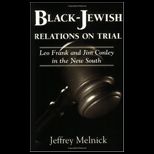 Black Jewish Relations on Trial Leo Frank and Jim Conley in the New South