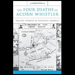 Four Deaths of Acorn Whistler Telling Stories in Colonial America