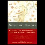Negotiated Empires  Centers and Peripheries in the Americas, 1500 1820