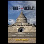 Heroes and Victims Remembering War in Twentieth Century Romania