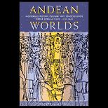 Andean Worlds  Indigenous History, Culture, and Consciousness under Spanish Rule, 1532 1825