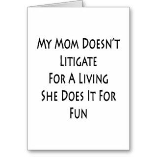 My Mom Doesn't Litigate For A Living She Does It F Greeting Cards