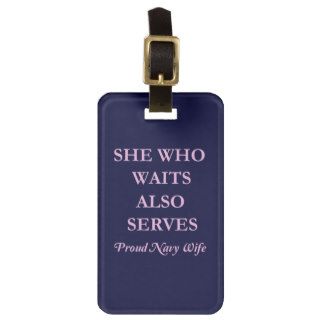 She Who Waits Also Serves  Proud Navy Wife Tag For Luggage