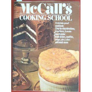 McCall's Cooking School. Number 1. a Mistake Proof Cookbook  Step By step Directions, in Pictures, to Make Spectacular Main Dishes, Souffles, Soups, Pies, Cakes and Much More. Mary Eckley Books
