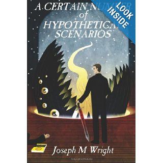 A Certain Number of Hypothetical Scenarios Joseph M Wright 9781492175476 Books