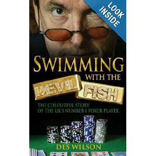 Swimming with the Devil Fish The Colourful Story of the UK's Number 1 Poker Player Des Wilson 9781405089524 Books