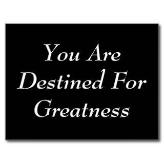 You Are Destined For Greatness Postcard