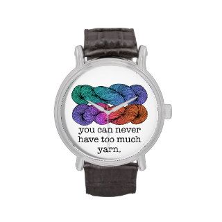 You Can Never Have Too Much Yarn Funny Knitting Watch