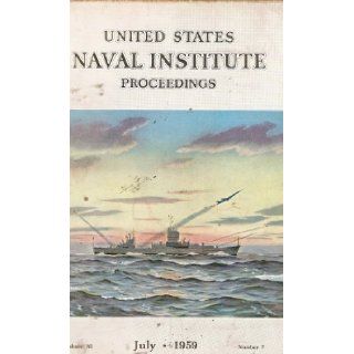 United States Naval Institute Proceedings Volume 85, Number 7, July 1959 Cmdr. Robert N. (ed.) Adrian Books