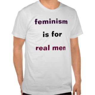 feminism is for real men t shirt