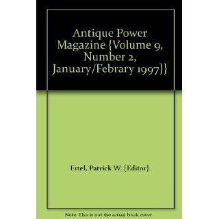 Antique Power Magazine {Volume 9, Number 2, January/Febrary 1997}} Patrick W. {Editor} Ertel Books