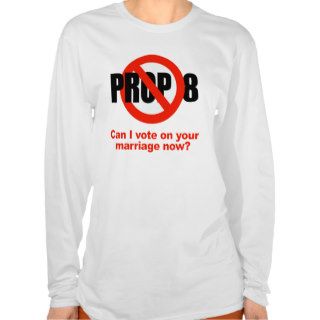 ANTI PROP 8   Can I vote on your marriage Tshirts