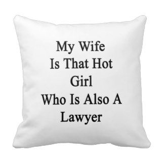 My Wife Is That Hot Girl Who Is Also A Lawyer Throw Pillow
