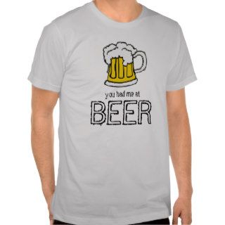 You had me at Beer T Shirts