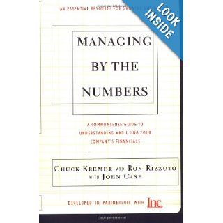 Managing By The Numbers A Commonsense Guide To Understanding And Using Your Company's Financials Chuck Kremer, Ron Rizzuto, John Case 9780738202563 Books