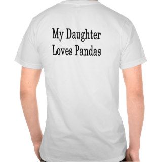 My Daughter Loves Pandas T Shirts