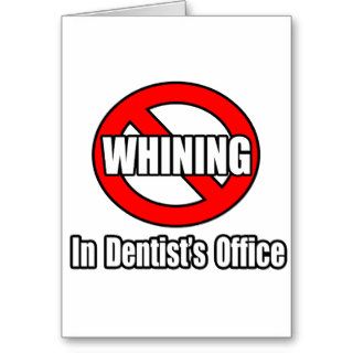 No Whining In Dentist's Office Greeting Cards
