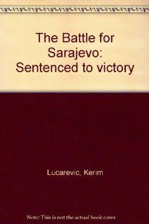 The Battle for Sarajevo Kerim Lucarevic Doctor 9789958933219 Books