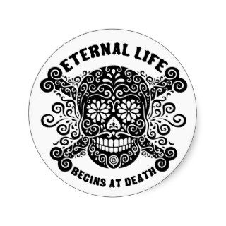 Eternal Life Begins at Death Round Stickers