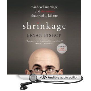 Shrinkage Manhood, Marriage, and the Tumor That Tried to Kill Me (Audible Audio Edition) Bryan Bishop, Adam Carolla Books