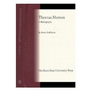 Thomas Merton A Bibliography (The Serif Series Number 31, Bibliographies and Checklists) Frank Dell'Isola 9780873381567 Books
