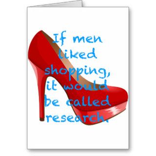 If men liked shopping, it would be called research greeting card