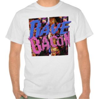 Rave Bacon T Shirt