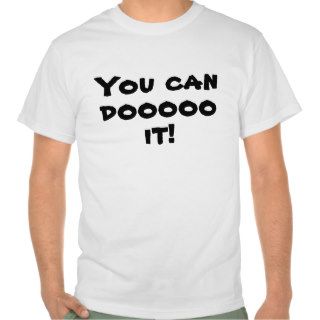 You can do it Funny motivational shirt