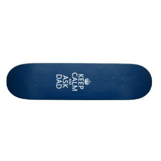 Keep Calm and Ask Dad   all colors Skateboard Deck