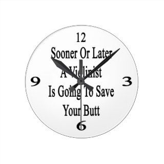 Sooner Or Later A Violinist Is Going To Save Your Round Wall Clock