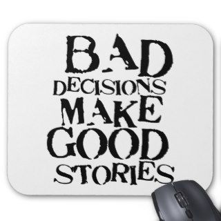 Bad Decisions Make Good Stories  funny proverb Mousepad