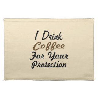 I Drink Coffee For Your Protection Place Mat